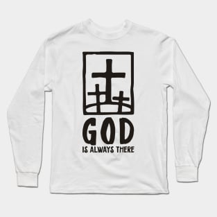 'God Is Always There' Awesome Religion Shirt Long Sleeve T-Shirt